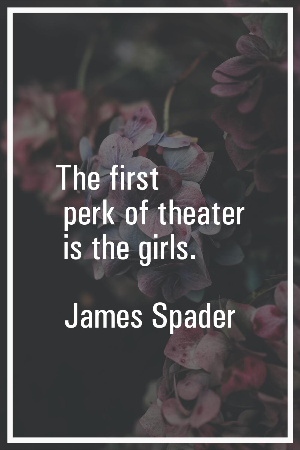 The first perk of theater is the girls.