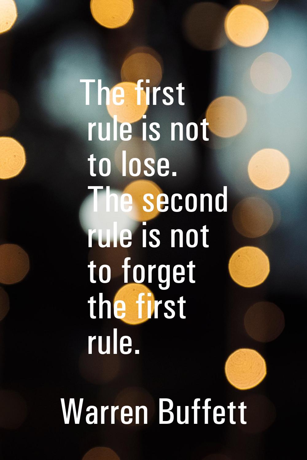 The first rule is not to lose. The second rule is not to forget the first rule.