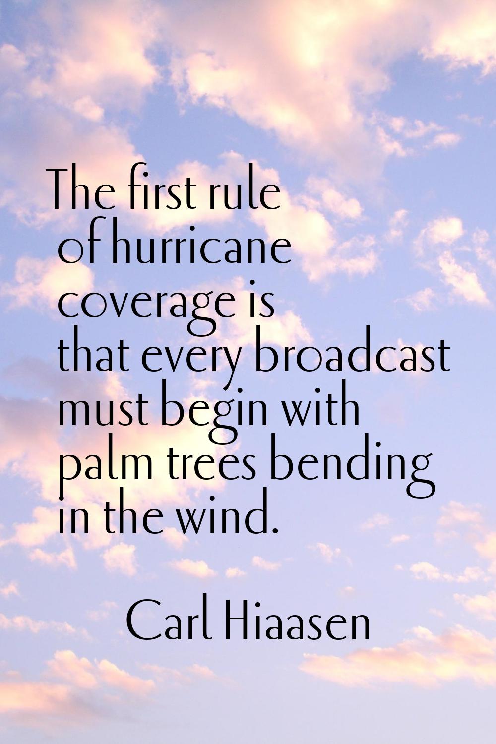 The first rule of hurricane coverage is that every broadcast must begin with palm trees bending in 