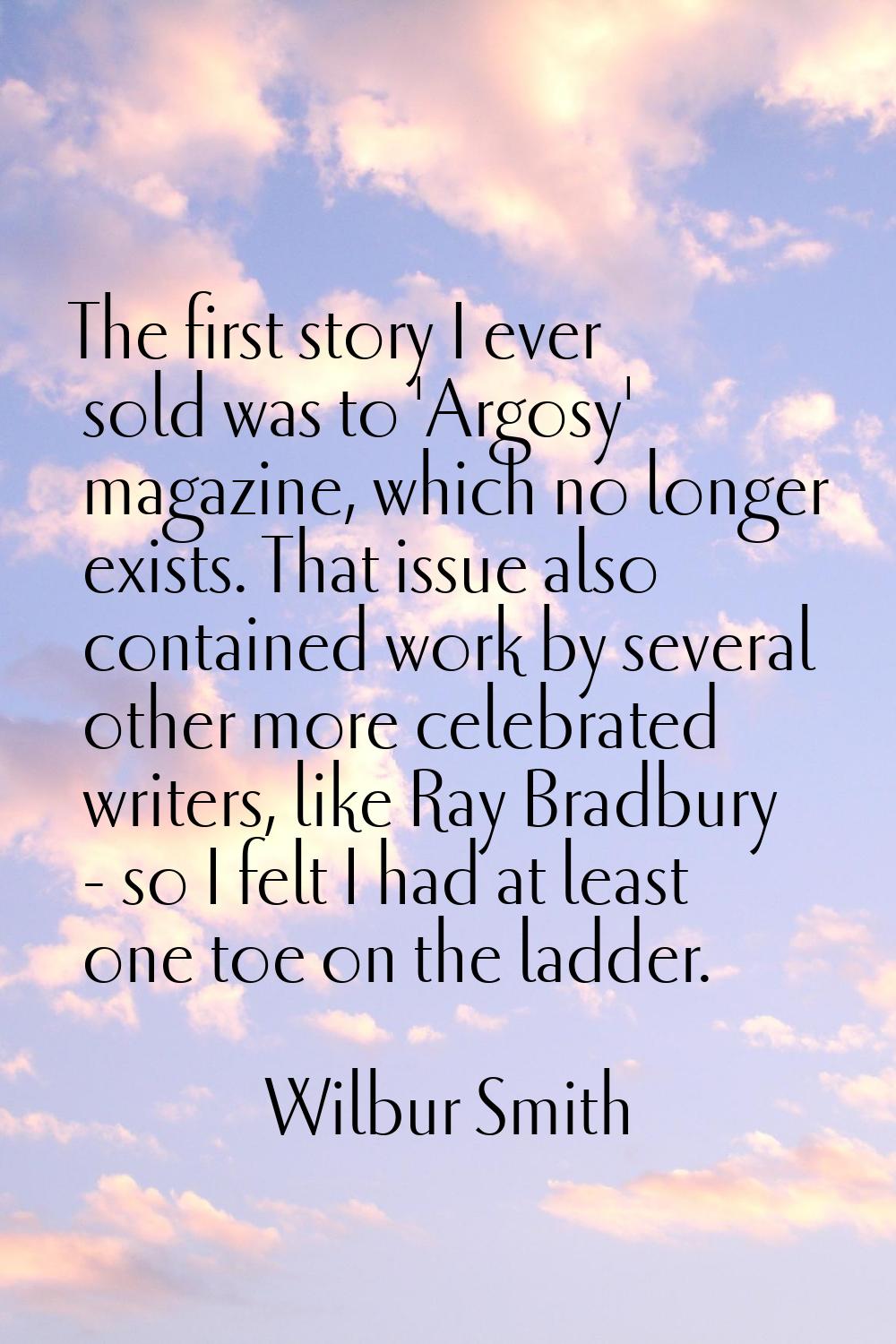 The first story I ever sold was to 'Argosy' magazine, which no longer exists. That issue also conta