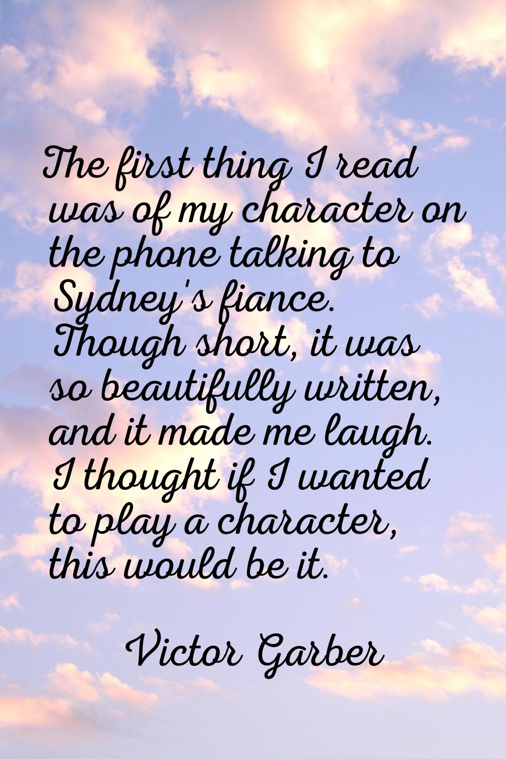 The first thing I read was of my character on the phone talking to Sydney's fiance. Though short, i