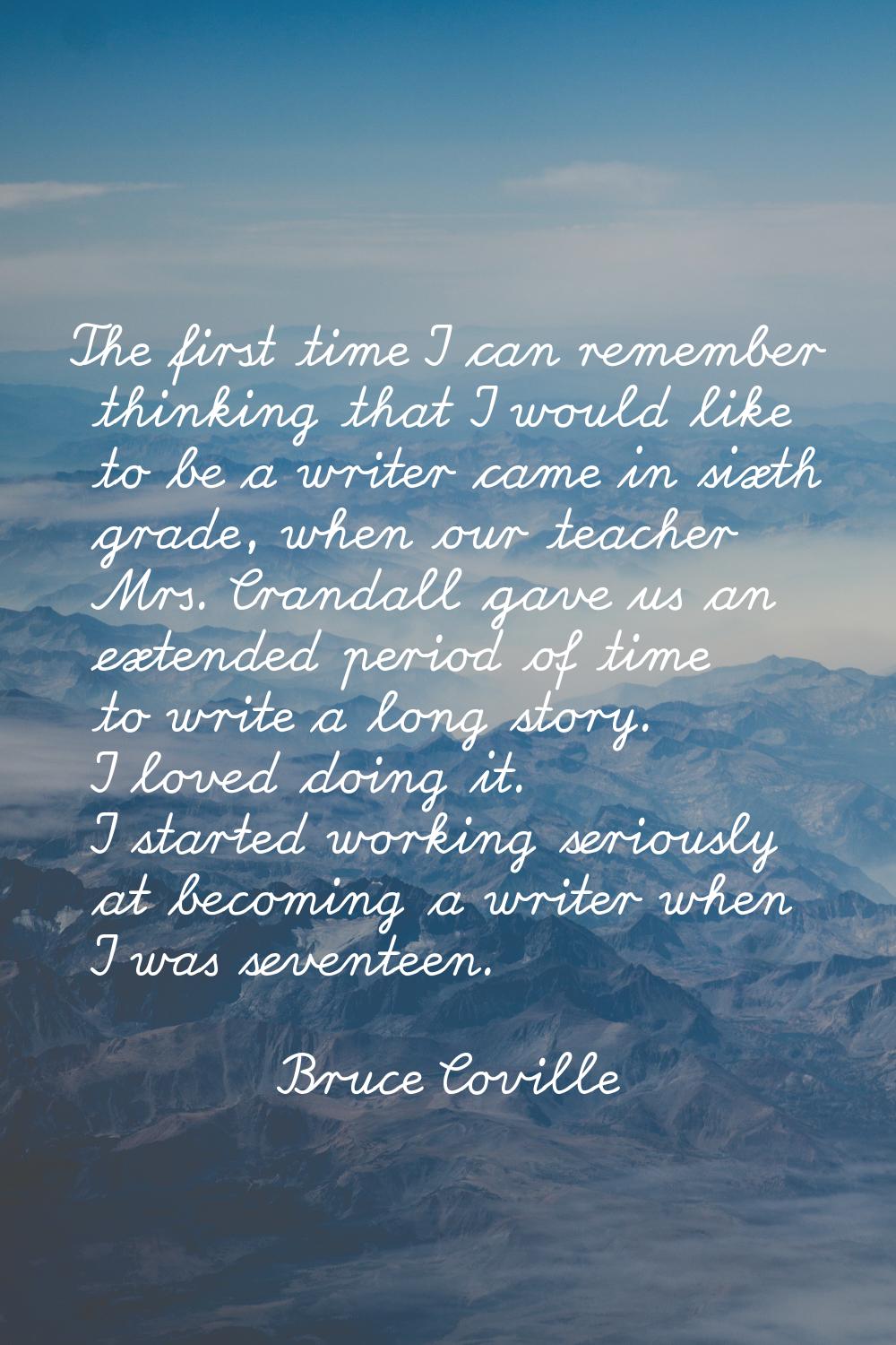 The first time I can remember thinking that I would like to be a writer came in sixth grade, when o