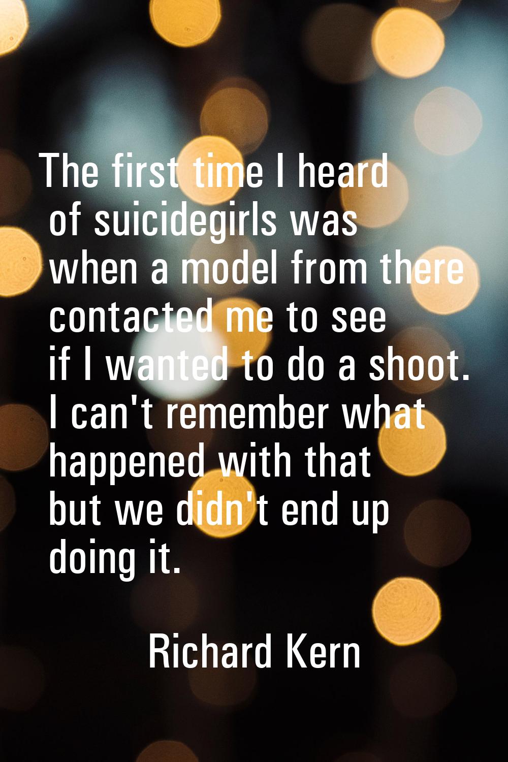 The first time I heard of suicidegirls was when a model from there contacted me to see if I wanted 