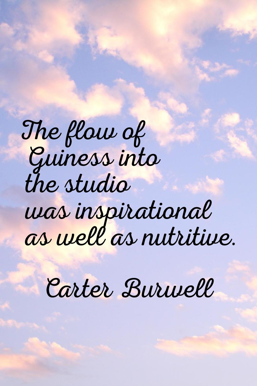The flow of Guiness into the studio was inspirational as well as nutritive.