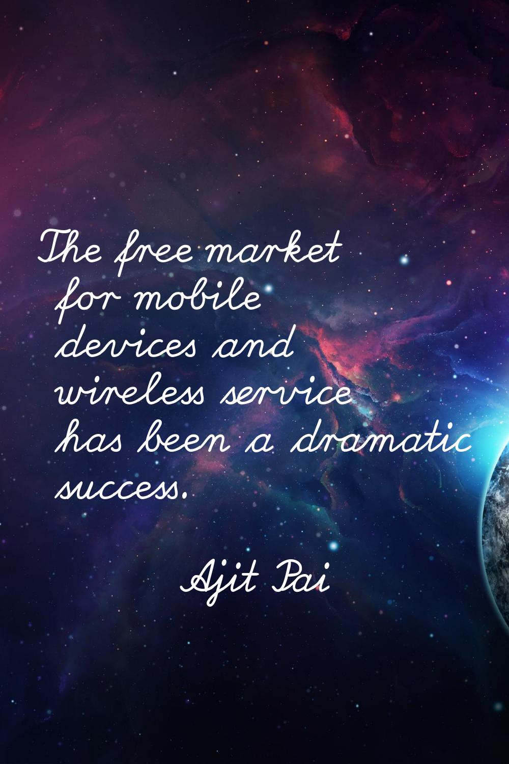 The free market for mobile devices and wireless service has been a dramatic success.