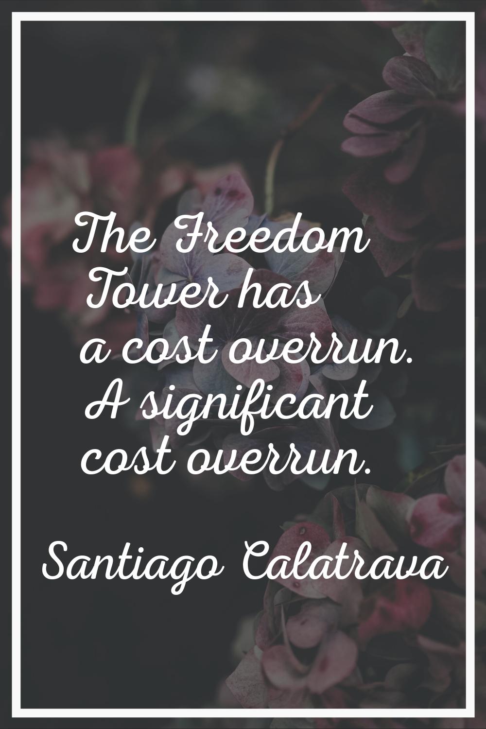 The Freedom Tower has a cost overrun. A significant cost overrun.