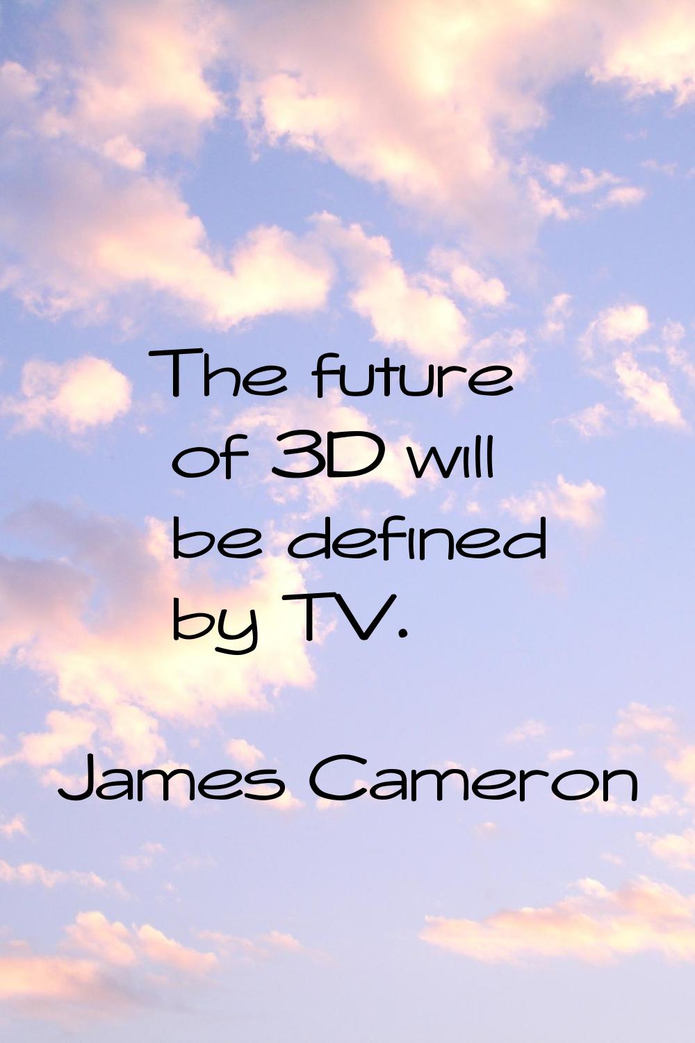 The future of 3D will be defined by TV.