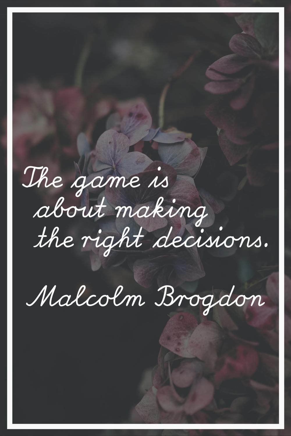 The game is about making the right decisions.