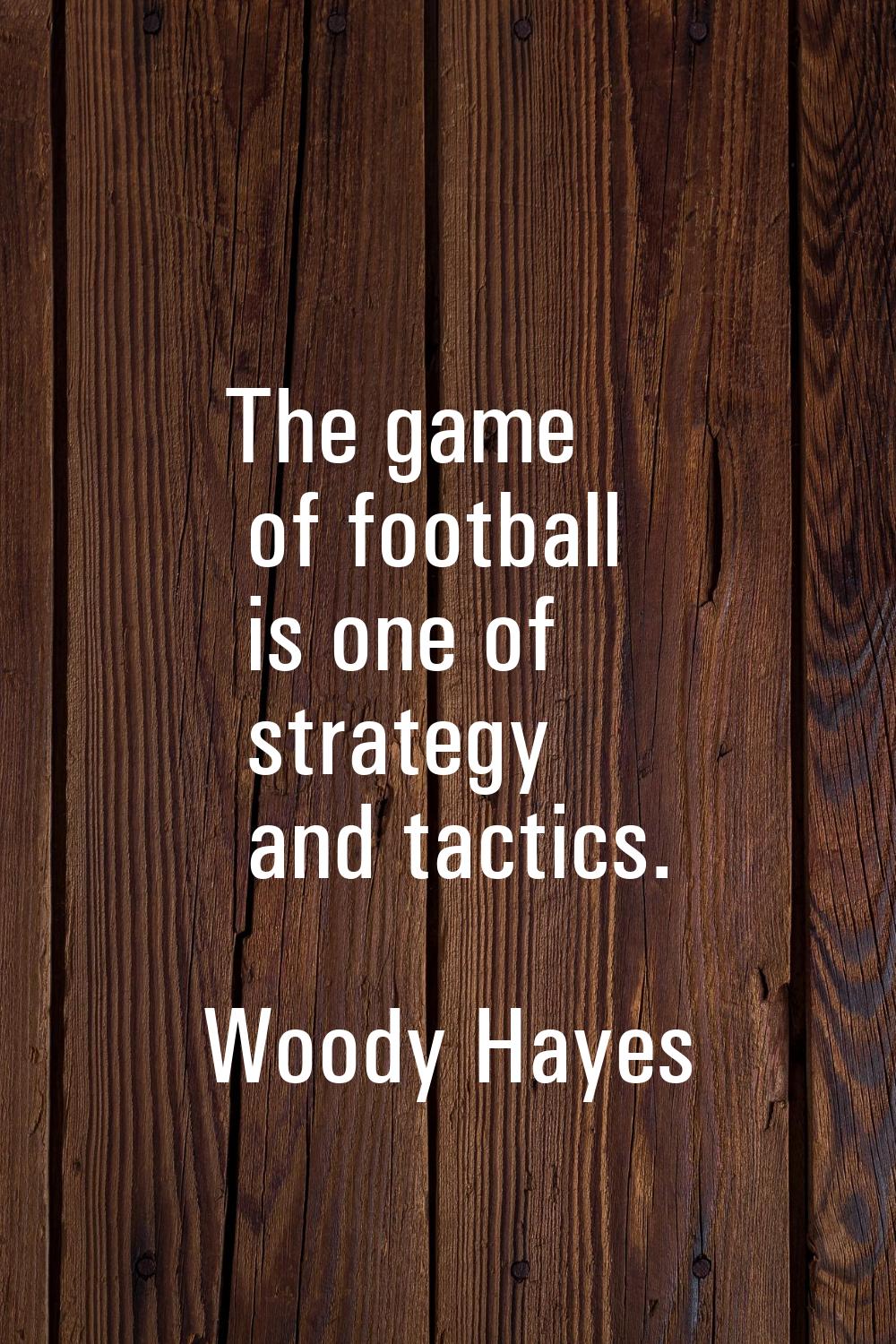 The game of football is one of strategy and tactics.