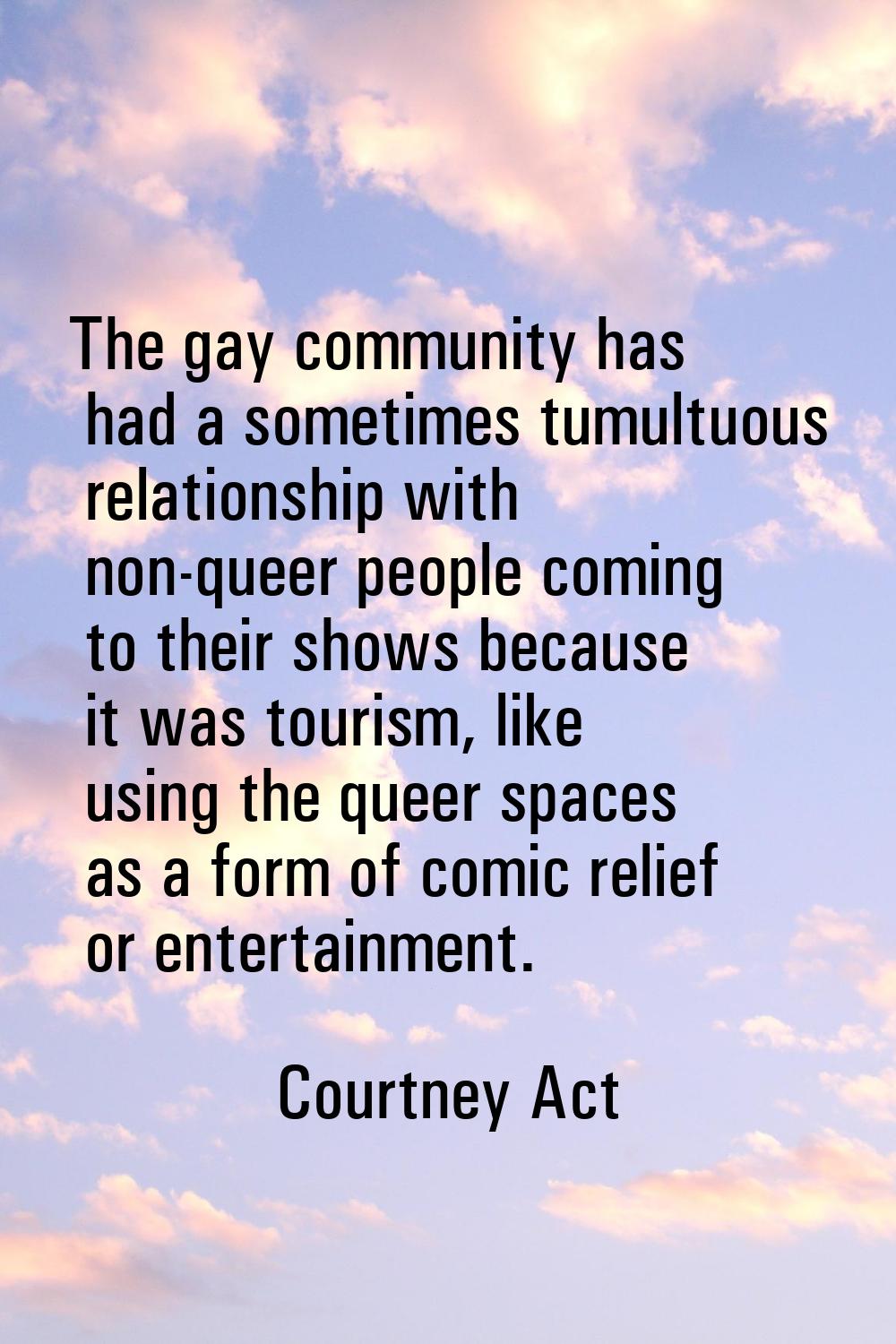 The gay community has had a sometimes tumultuous relationship with non-queer people coming to their