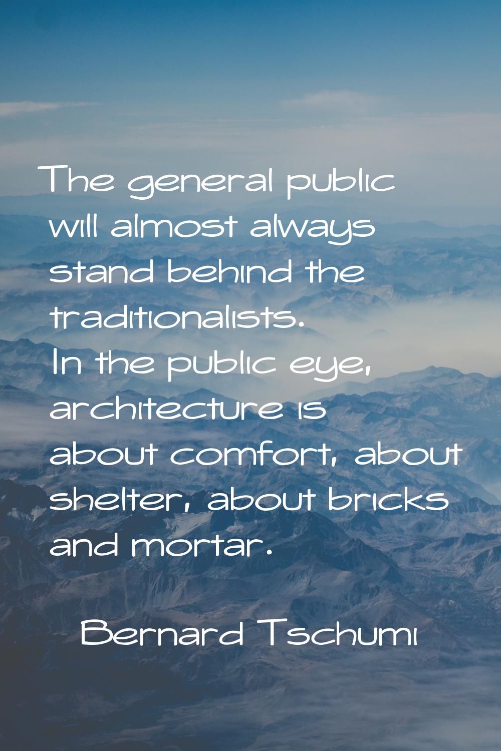 The general public will almost always stand behind the traditionalists. In the public eye, architec