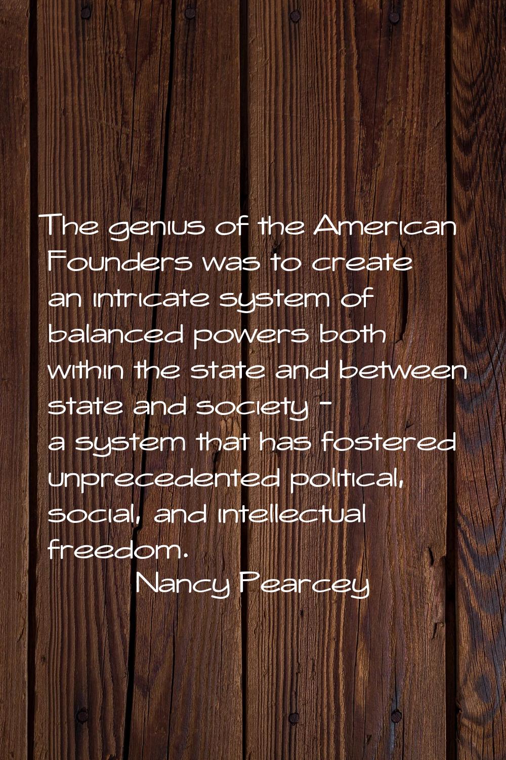 The genius of the American Founders was to create an intricate system of balanced powers both withi