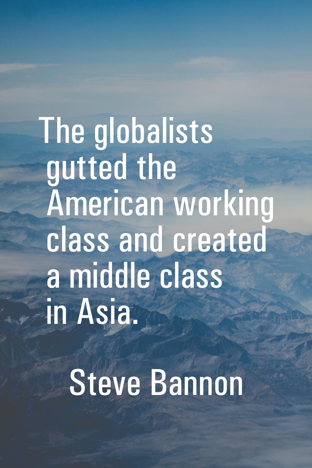 The globalists gutted the American working class and created a middle class in Asia.