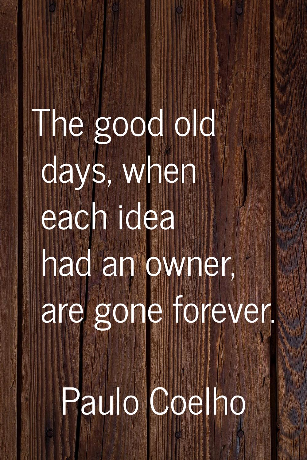 The good old days, when each idea had an owner, are gone forever.