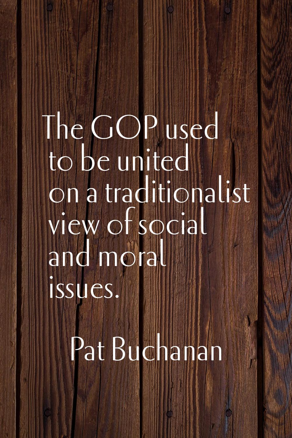 The GOP used to be united on a traditionalist view of social and moral issues.