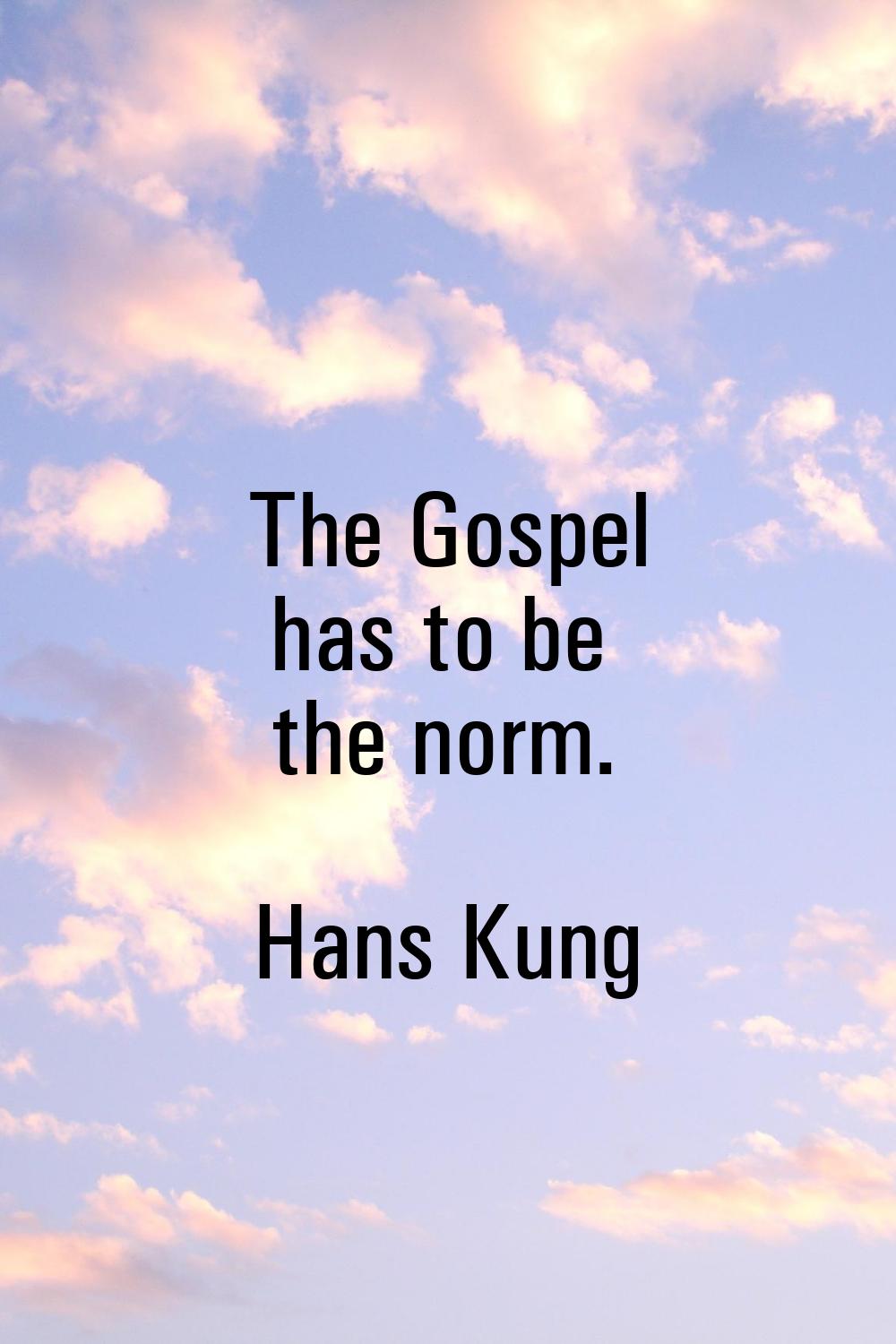The Gospel has to be the norm.