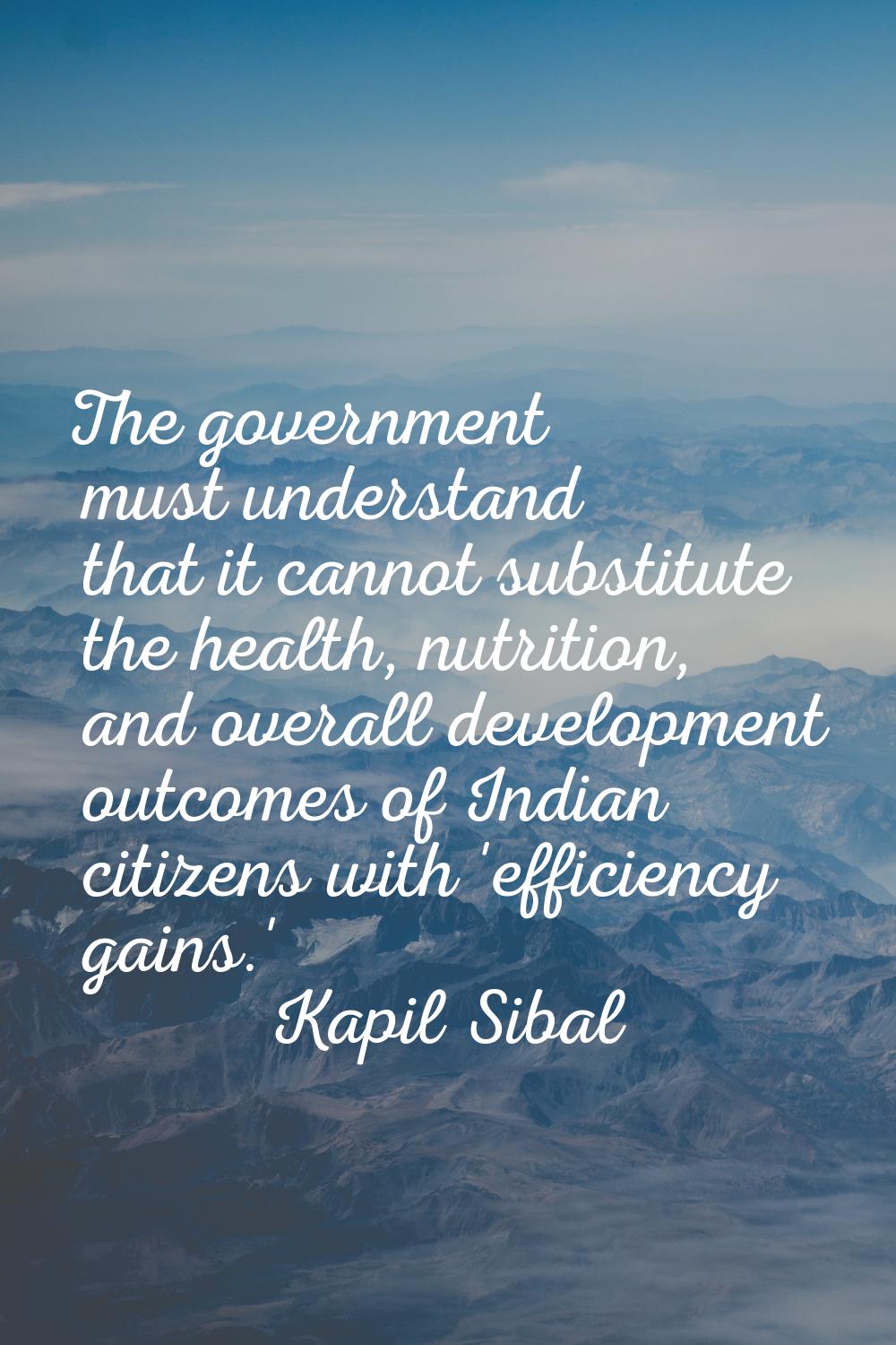 The government must understand that it cannot substitute the health, nutrition, and overall develop