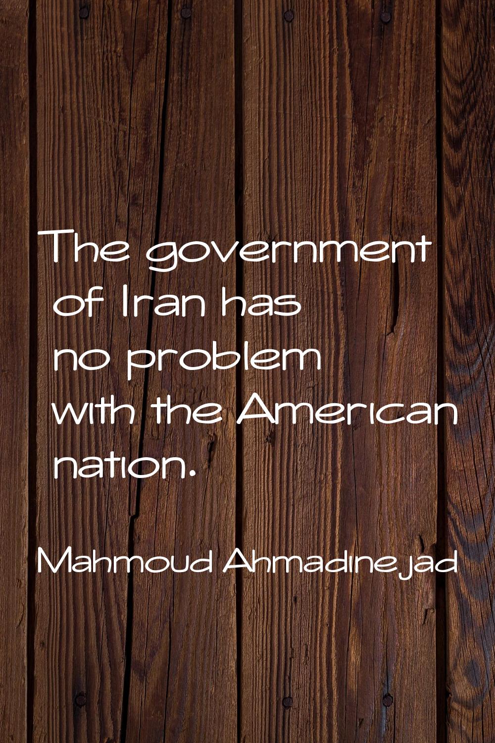 The government of Iran has no problem with the American nation.