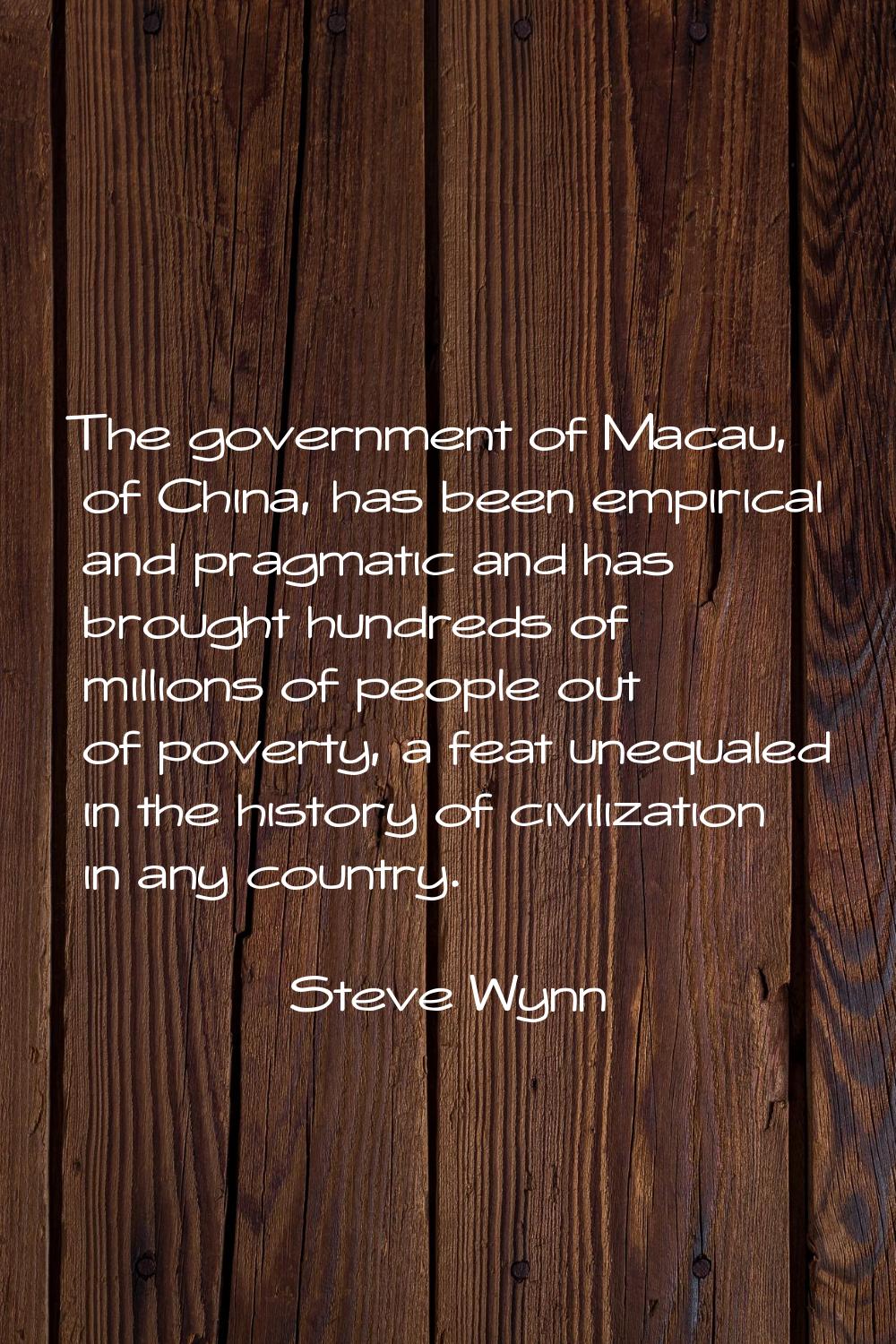 The government of Macau, of China, has been empirical and pragmatic and has brought hundreds of mil