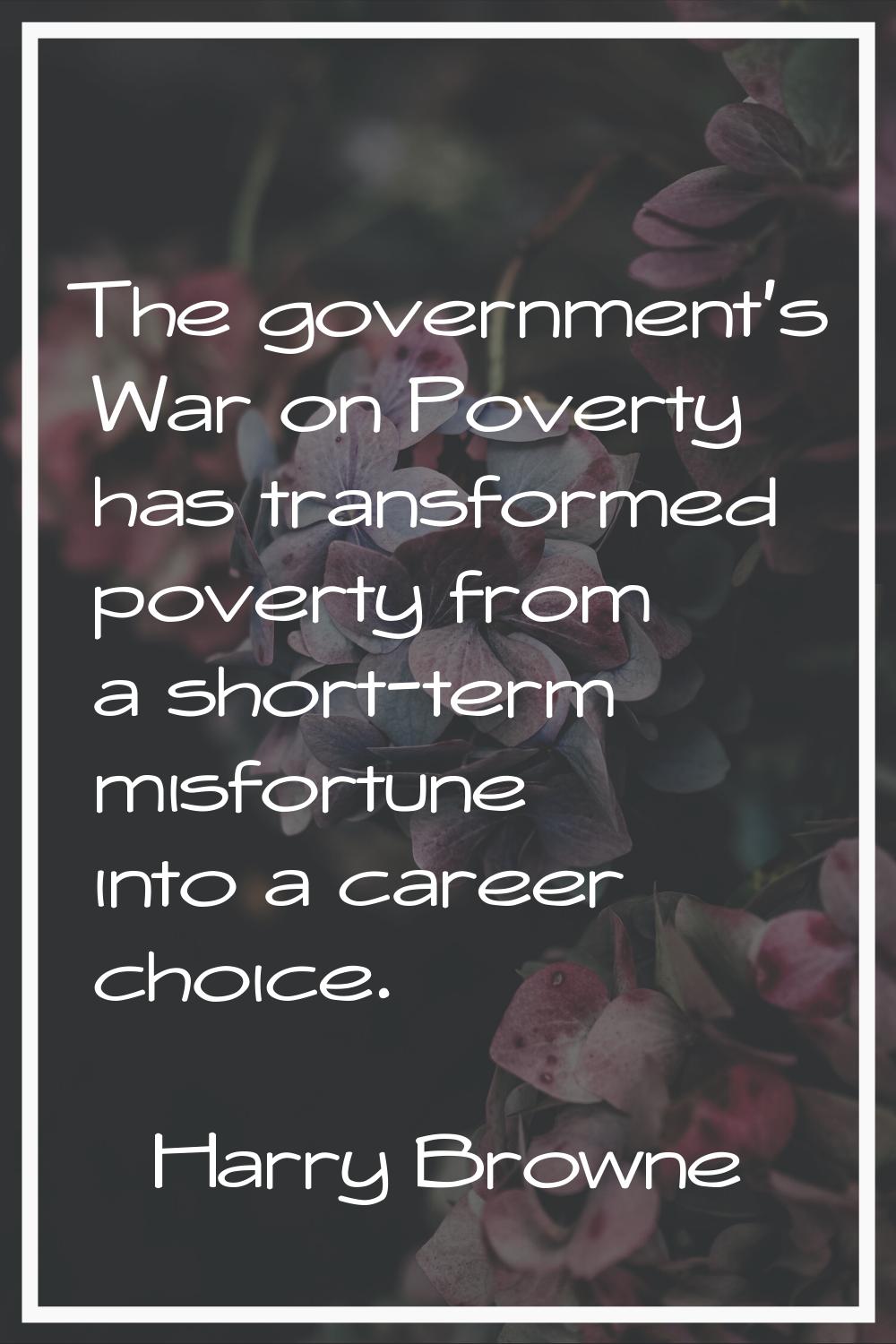 The government's War on Poverty has transformed poverty from a short-term misfortune into a career 