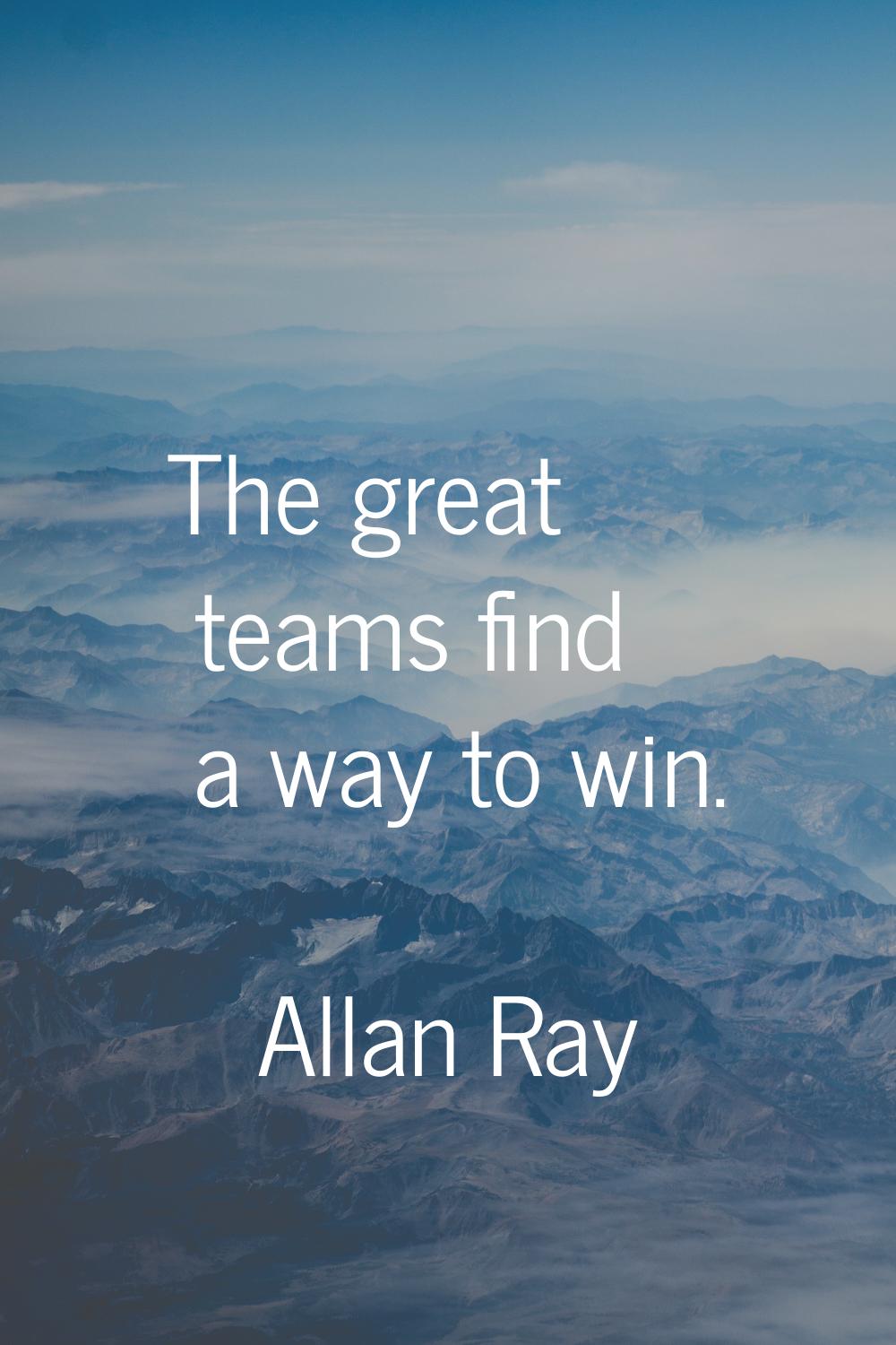 The great teams find a way to win.