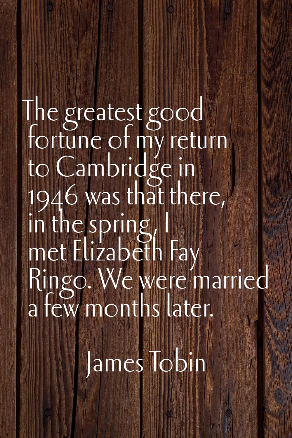 The greatest good fortune of my return to Cambridge in 1946 was that there, in the spring, I met El