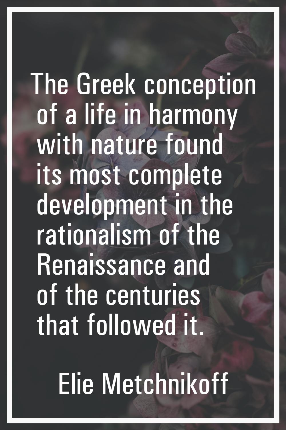 The Greek conception of a life in harmony with nature found its most complete development in the ra