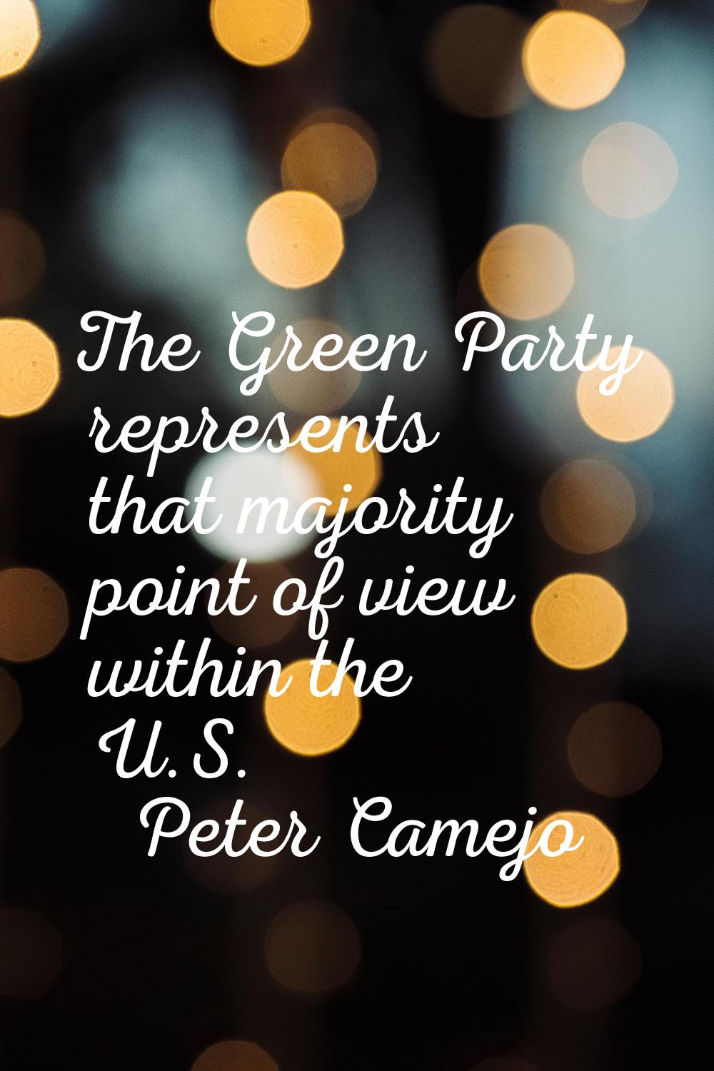 The Green Party represents that majority point of view within the U.S.