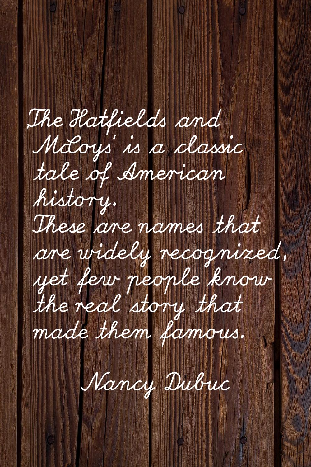 'The Hatfields and McCoys' is a classic tale of American history. These are names that are widely r