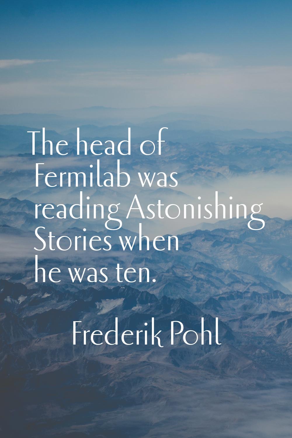 The head of Fermilab was reading Astonishing Stories when he was ten.