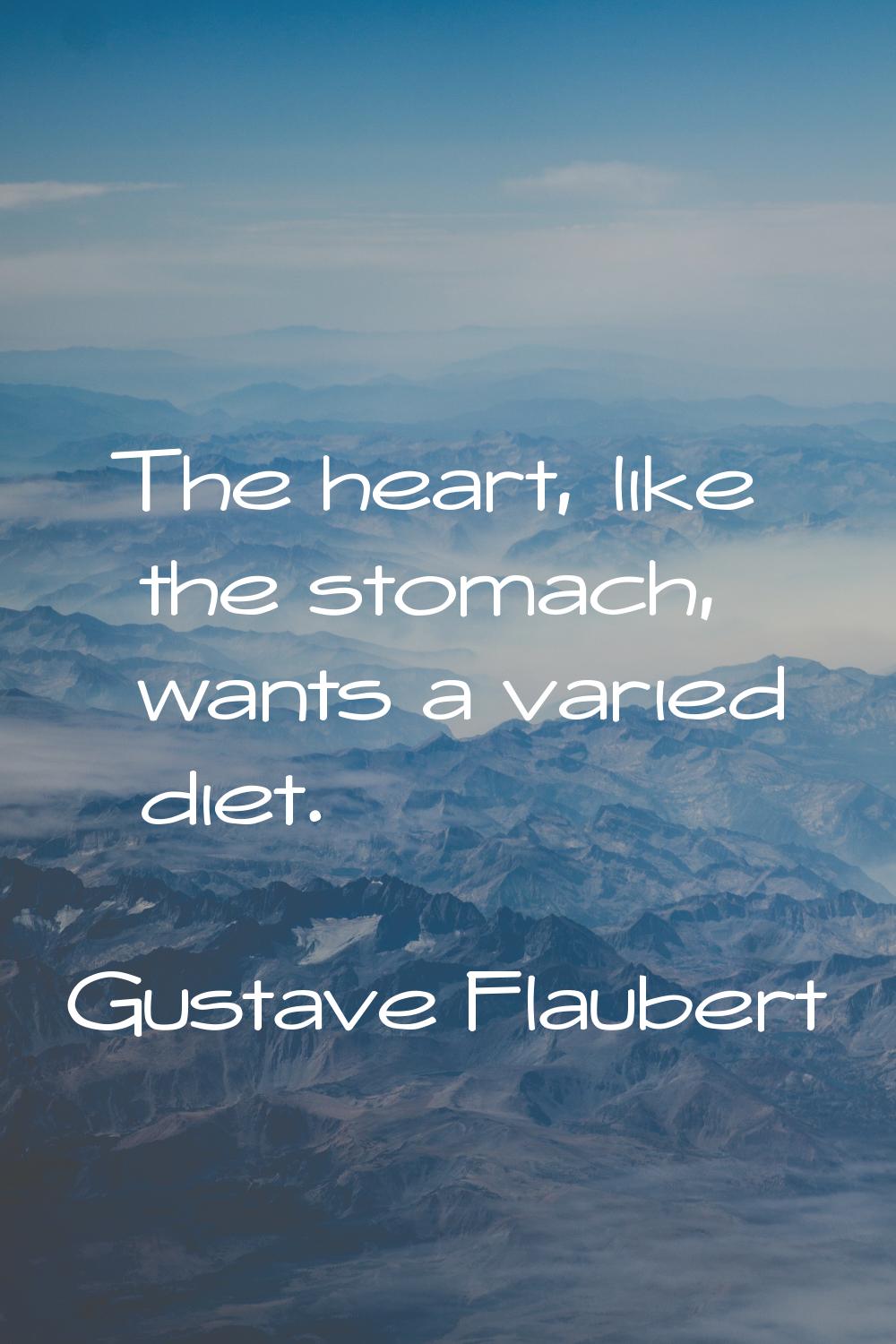 The heart, like the stomach, wants a varied diet.