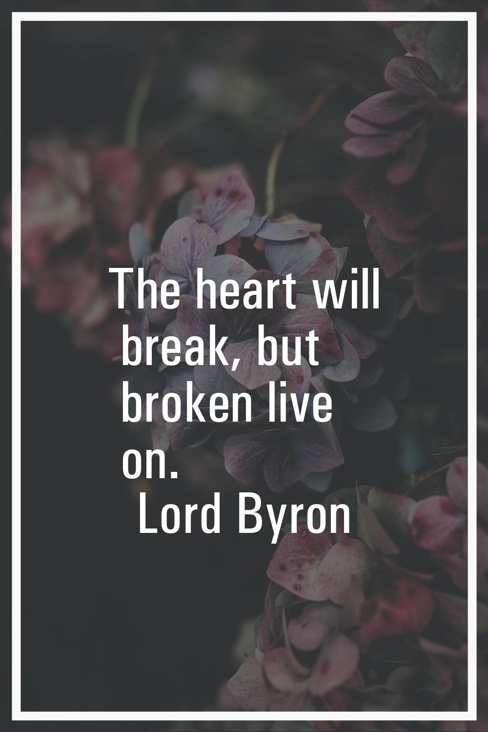 The heart will break, but broken live on.