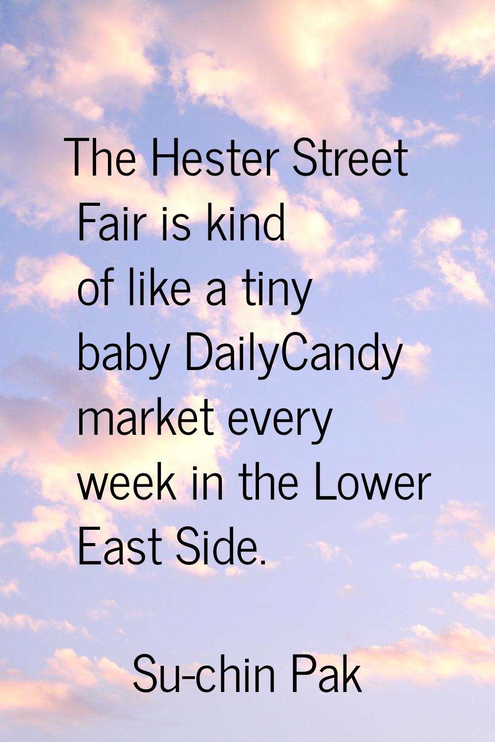 The Hester Street Fair is kind of like a tiny baby DailyCandy market every week in the Lower East S