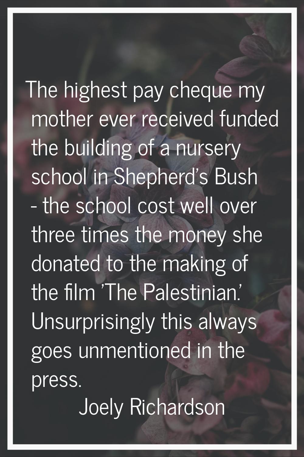 The highest pay cheque my mother ever received funded the building of a nursery school in Shepherd'