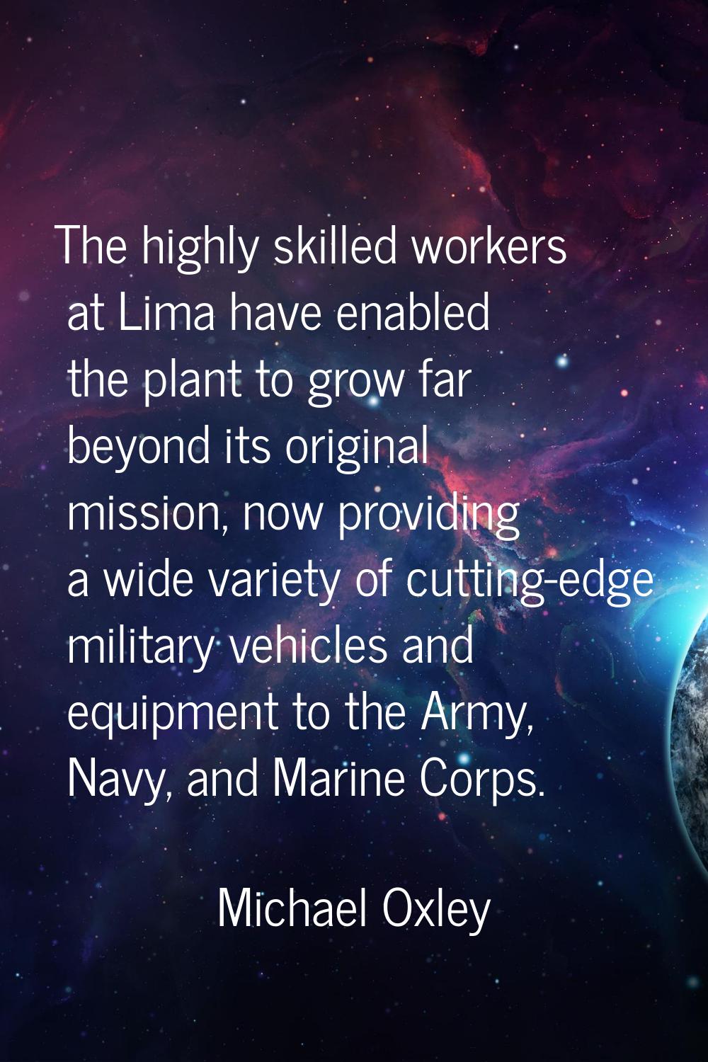The highly skilled workers at Lima have enabled the plant to grow far beyond its original mission, 
