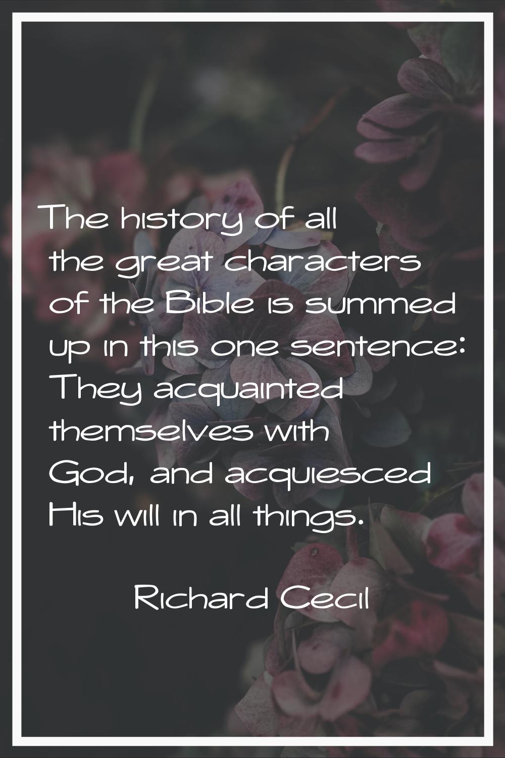 The history of all the great characters of the Bible is summed up in this one sentence: They acquai