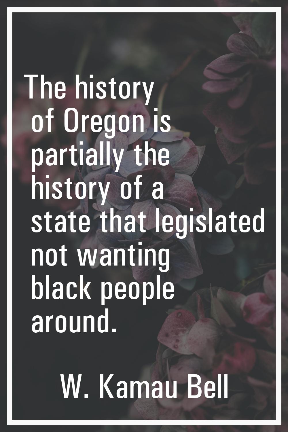 The history of Oregon is partially the history of a state that legislated not wanting black people 