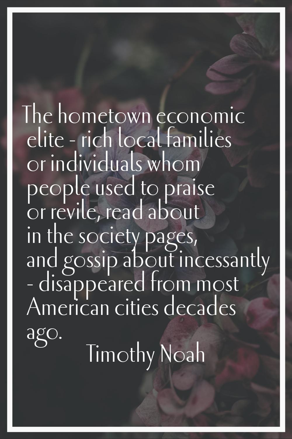 The hometown economic elite - rich local families or individuals whom people used to praise or revi
