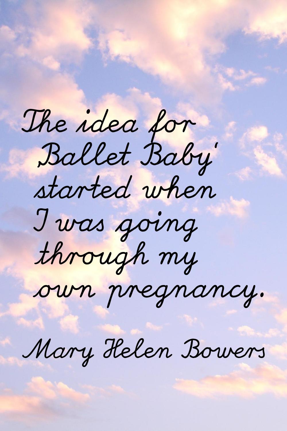 The idea for 'Ballet Baby' started when I was going through my own pregnancy.