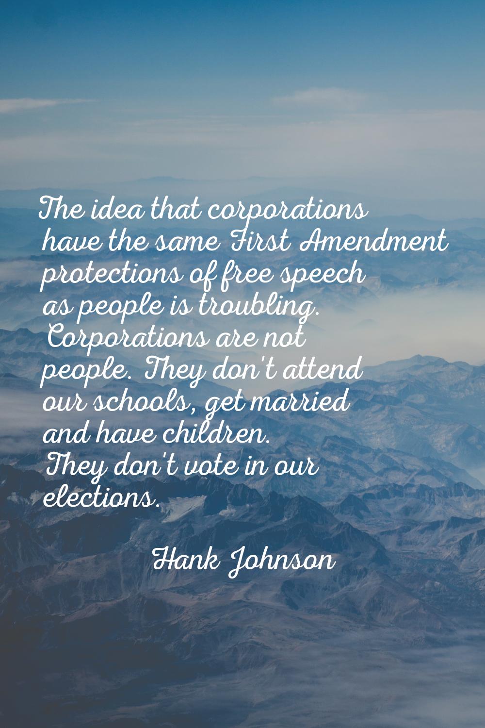 The idea that corporations have the same First Amendment protections of free speech as people is tr
