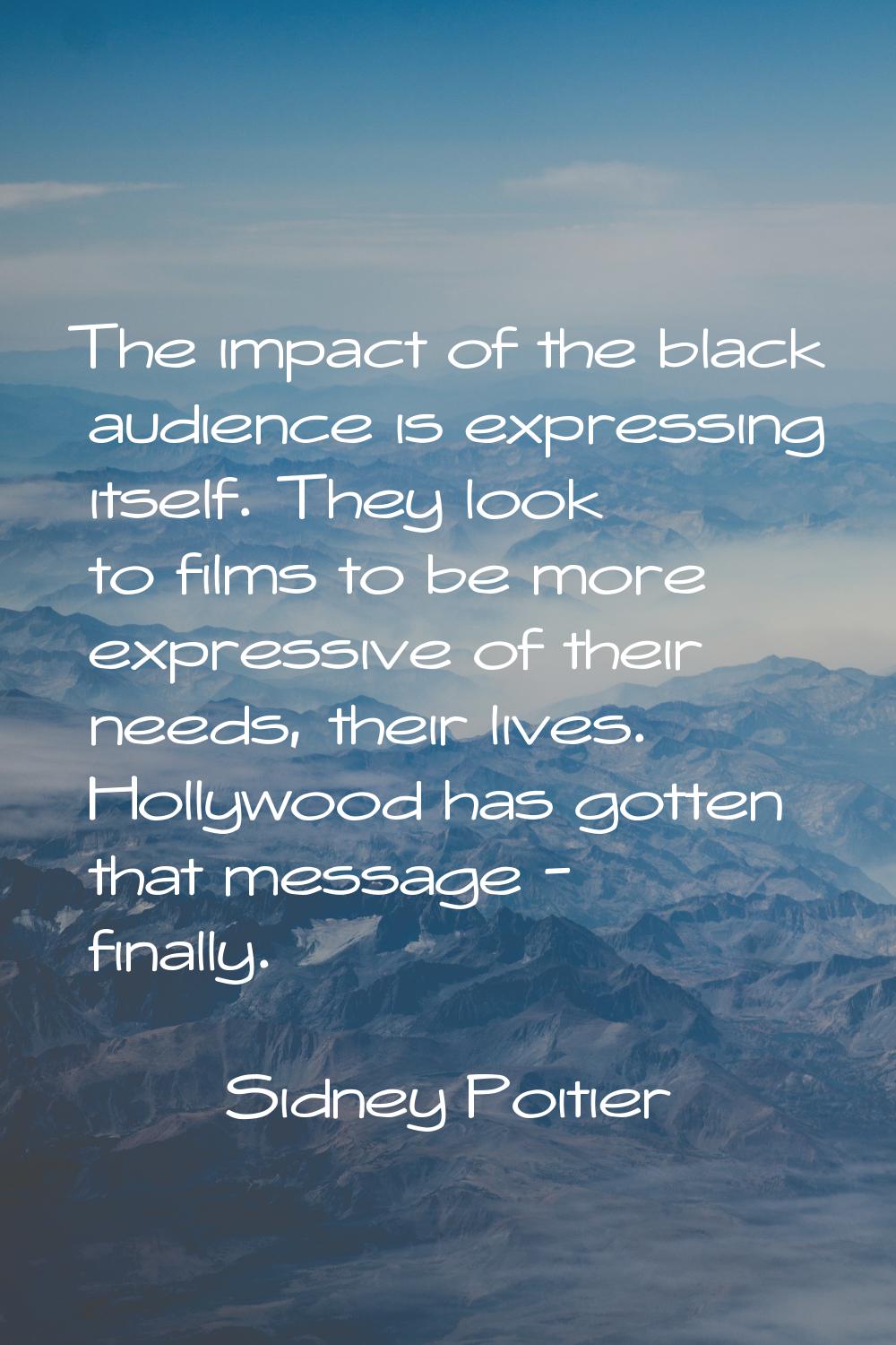 The impact of the black audience is expressing itself. They look to films to be more expressive of 