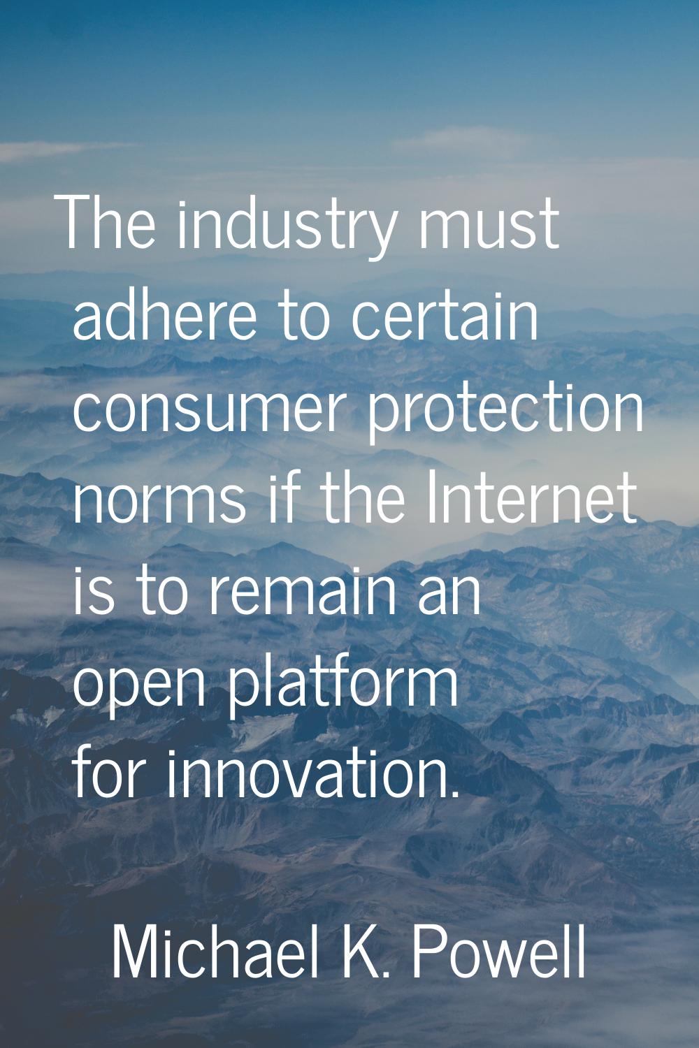 The industry must adhere to certain consumer protection norms if the Internet is to remain an open 