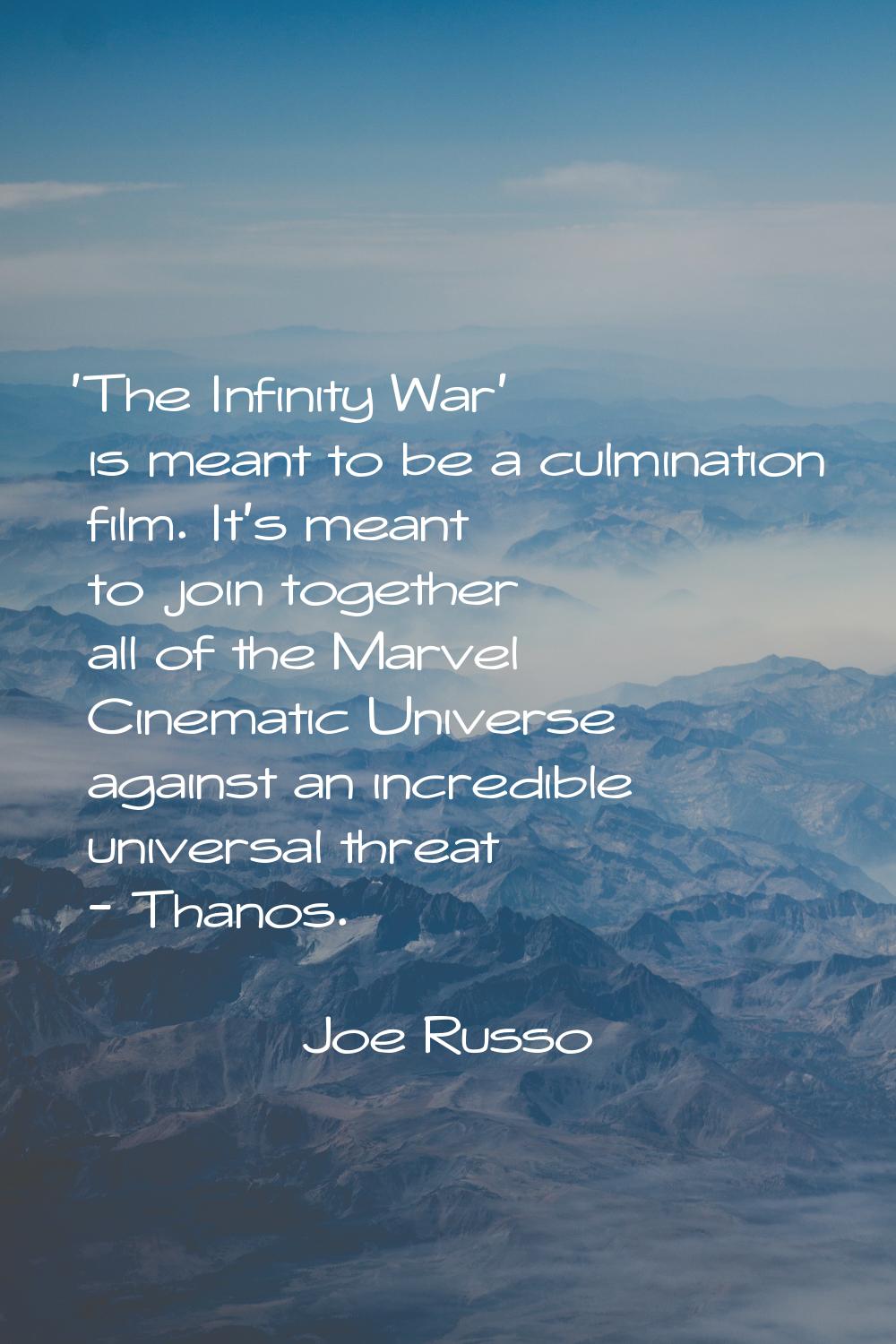 'The Infinity War' is meant to be a culmination film. It's meant to join together all of the Marvel