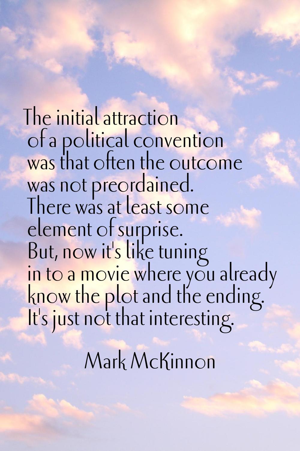 The initial attraction of a political convention was that often the outcome was not preordained. Th
