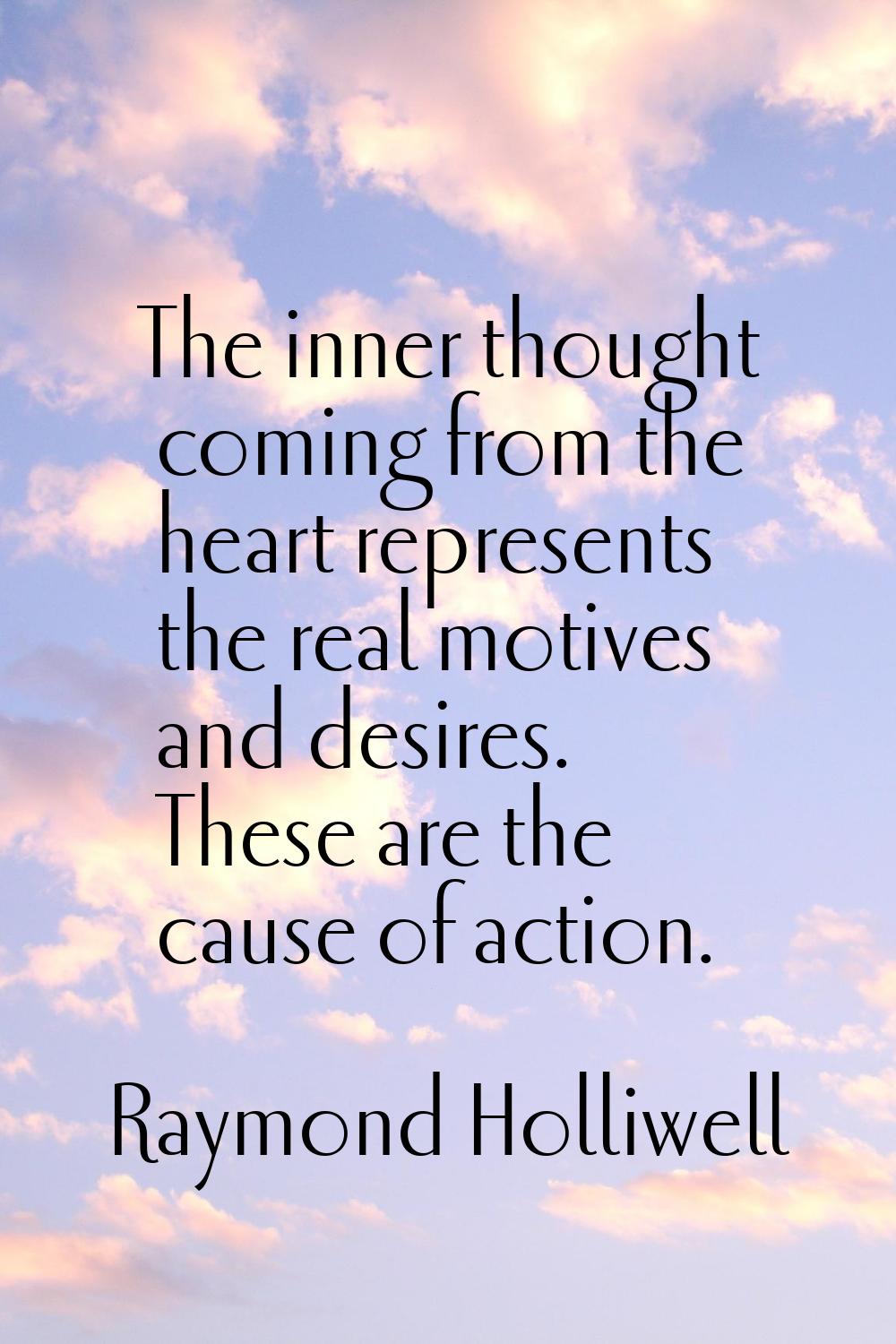 The inner thought coming from the heart represents the real motives and desires. These are the caus