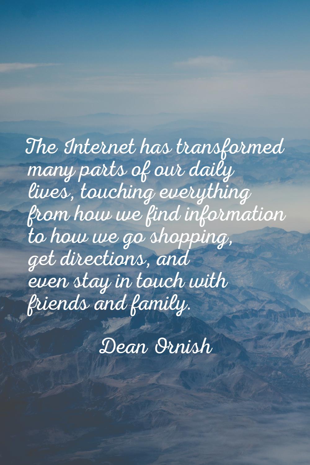 The Internet has transformed many parts of our daily lives, touching everything from how we find in