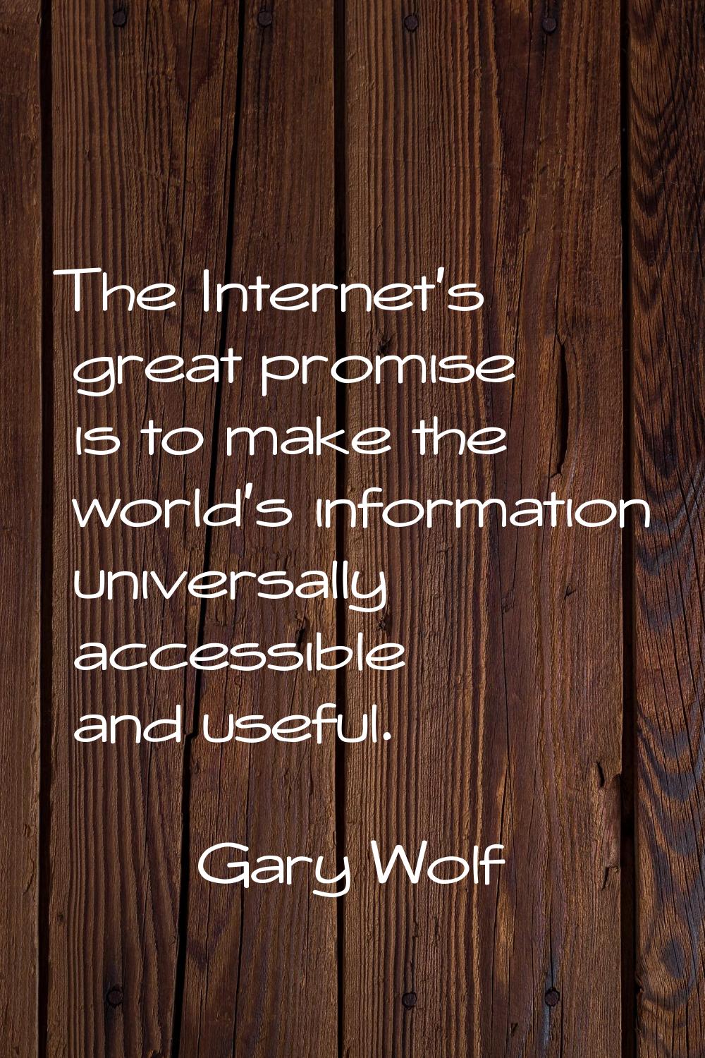 The Internet's great promise is to make the world's information universally accessible and useful.