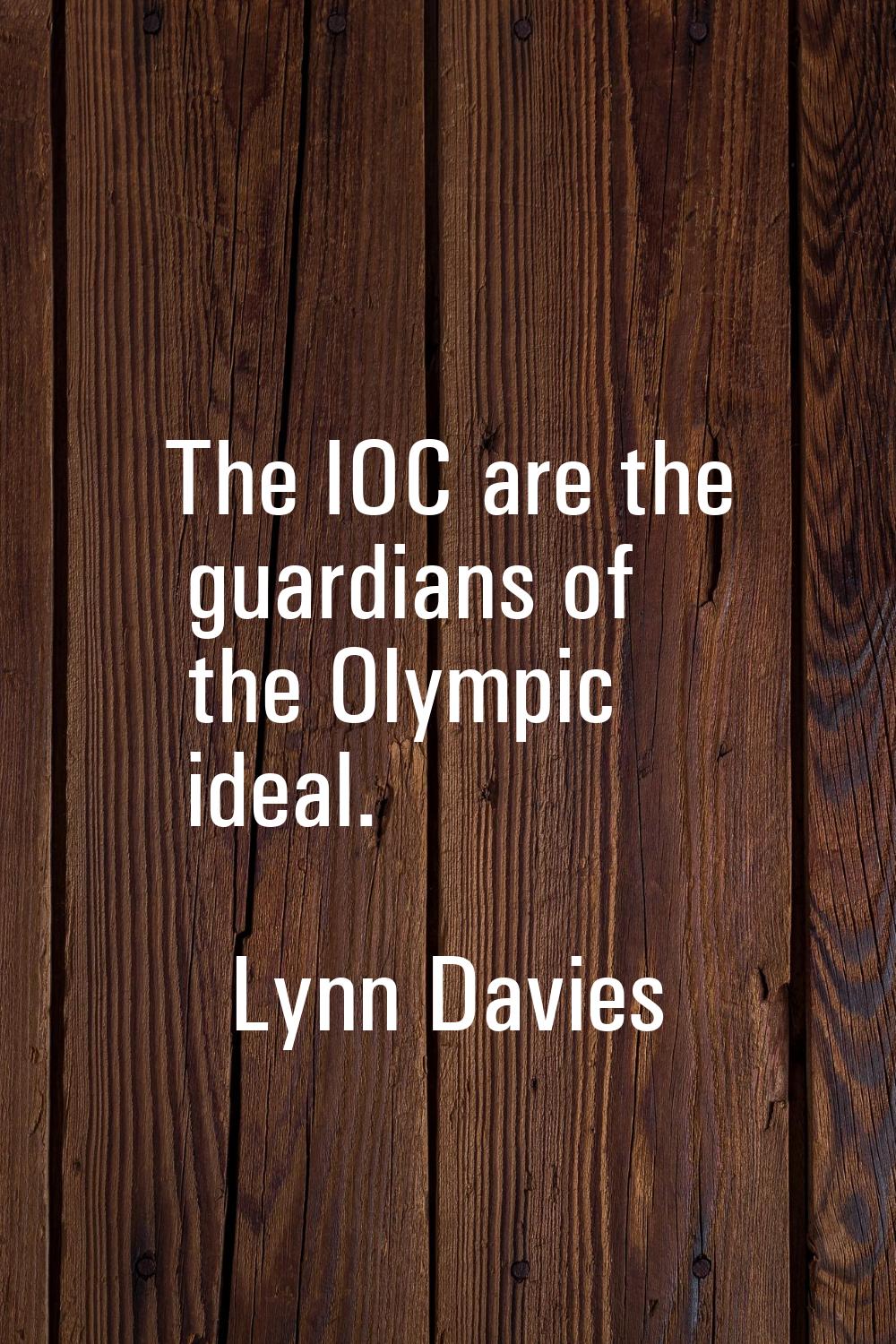 The IOC are the guardians of the Olympic ideal.