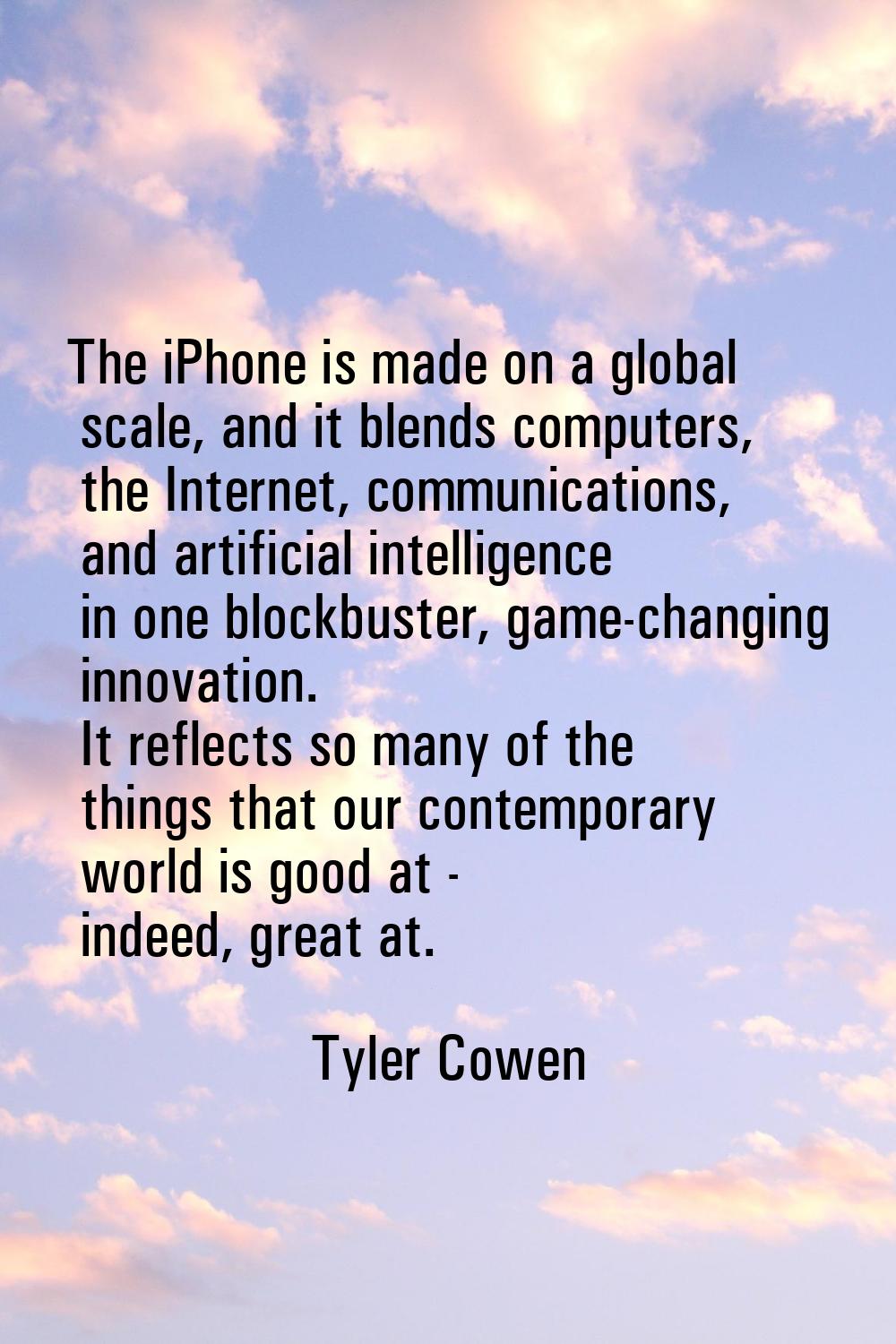 The iPhone is made on a global scale, and it blends computers, the Internet, communications, and ar