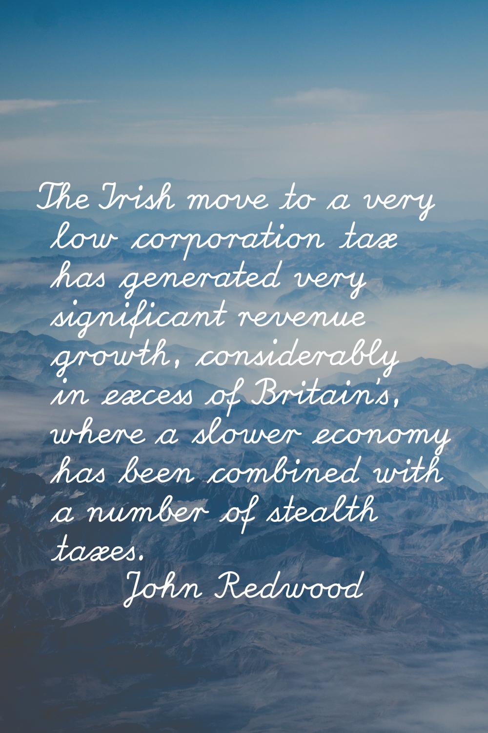 The Irish move to a very low corporation tax has generated very significant revenue growth, conside
